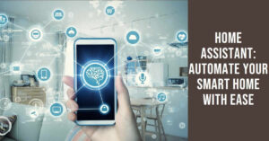 Read more about the article Home Assistant: Automate Your Smart Home with Ease